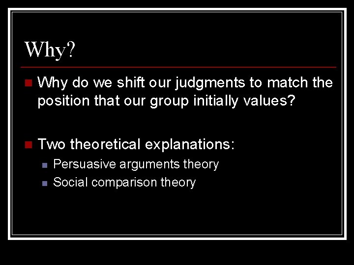Why? n Why do we shift our judgments to match the position that our