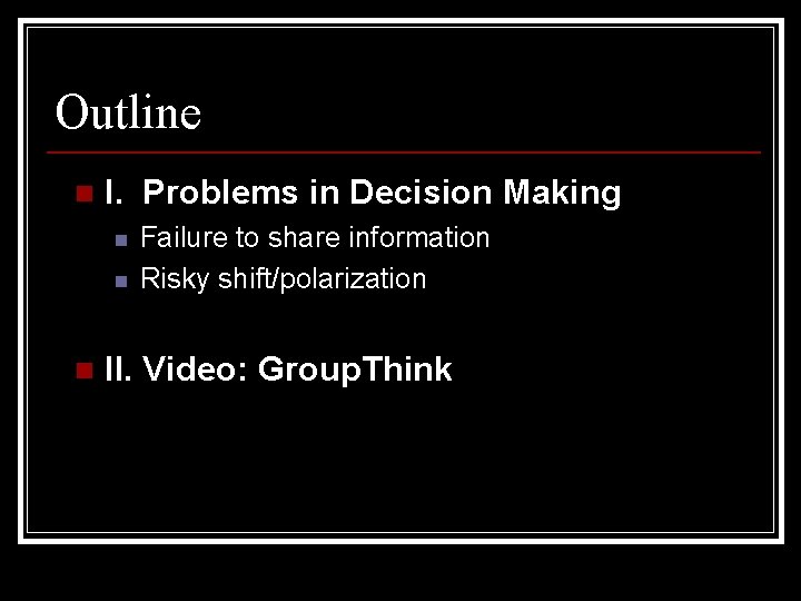 Outline n I. Problems in Decision Making n n n Failure to share information