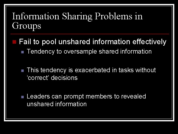 Information Sharing Problems in Groups n Fail to pool unshared information effectively n Tendency