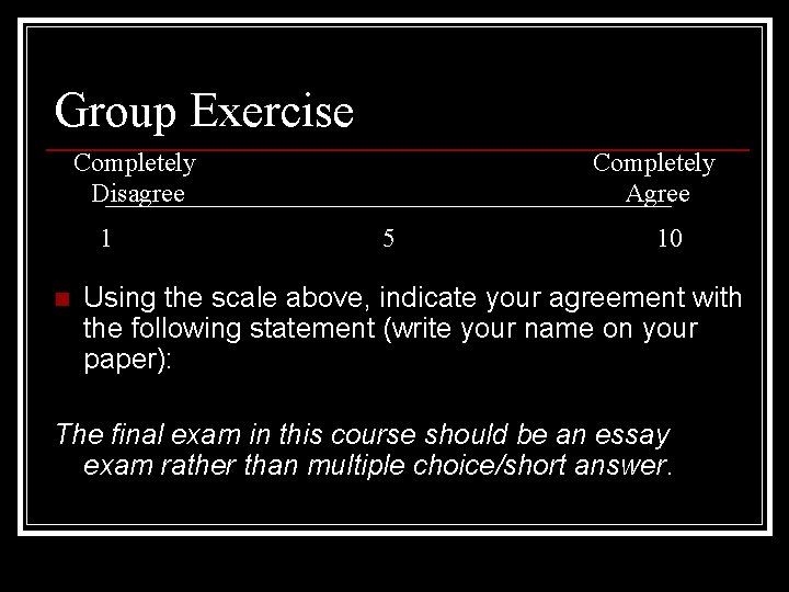 Group Exercise Completely Disagree 1 n Completely Agree 5 10 Using the scale above,