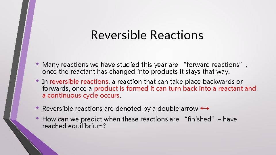 Reversible Reactions • • Many reactions we have studied this year are “forward reactions”,