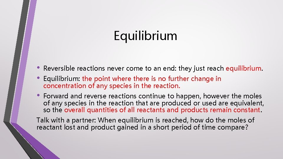 Equilibrium • • Reversible reactions never come to an end: they just reach equilibrium.