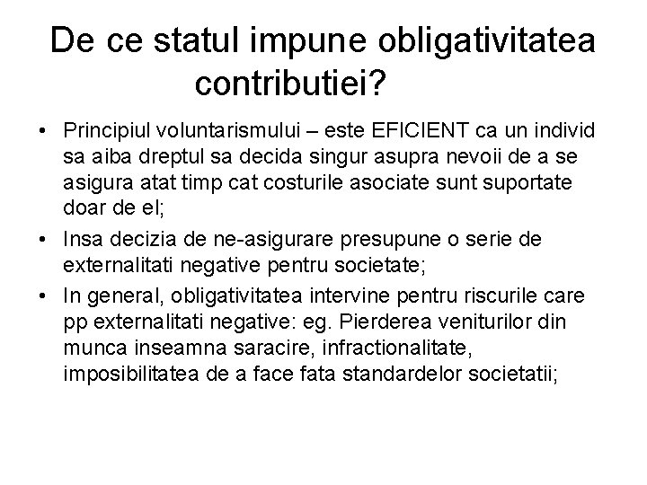 De ce statul impune obligativitatea contributiei? • Principiul voluntarismului – este EFICIENT ca un