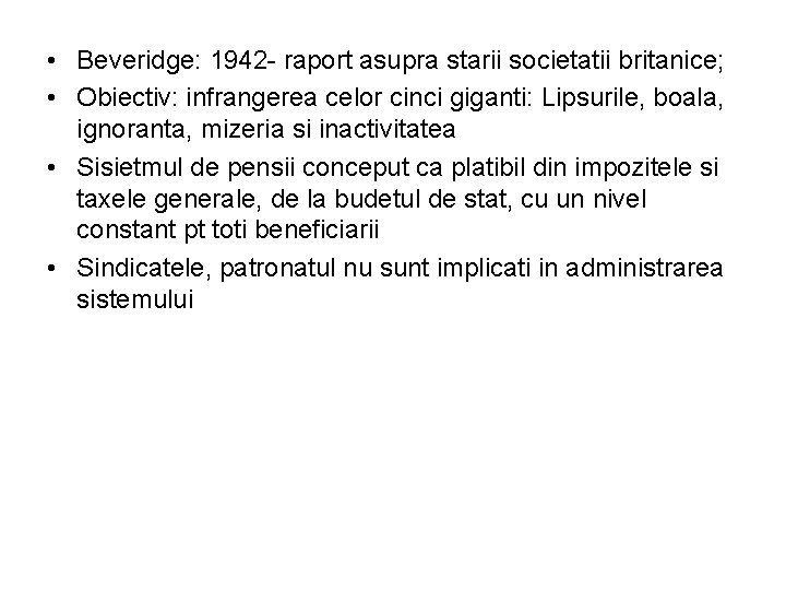  • Beveridge: 1942 - raport asupra starii societatii britanice; • Obiectiv: infrangerea celor