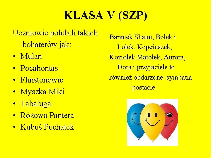 KLASA V (SZP) Uczniowie polubili takich bohaterów jak: • Mulan • Pocahontas • Flinstonowie