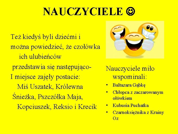 NAUCZYCIELE Też kiedyś byli dziećmi i można powiedzieć, że czołówka ich ulubieńców przedstawia się