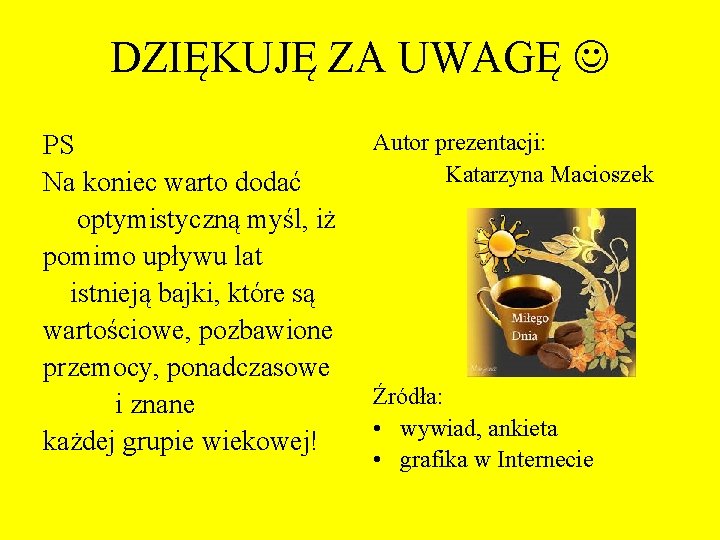 DZIĘKUJĘ ZA UWAGĘ PS Na koniec warto dodać optymistyczną myśl, iż pomimo upływu lat