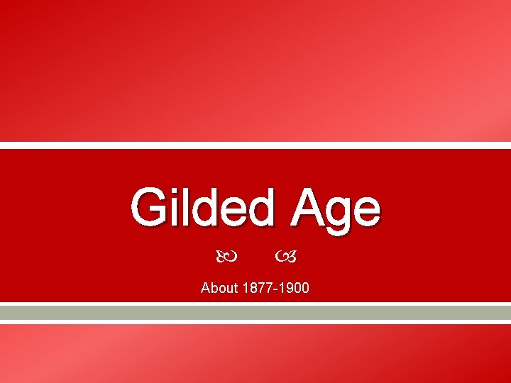 Gilded Age About 1877 -1900 