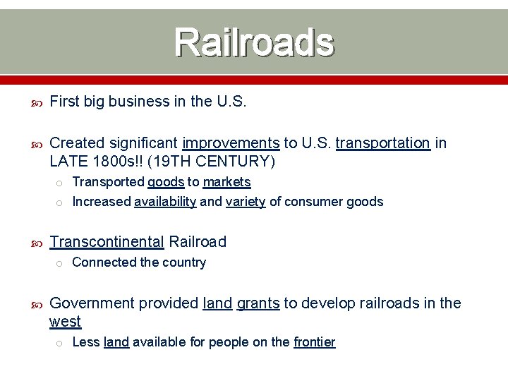 Railroads First big business in the U. S. Created significant improvements to U. S.