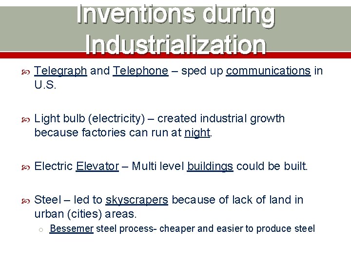 Inventions during Industrialization Telegraph and Telephone – sped up communications in U. S. Light