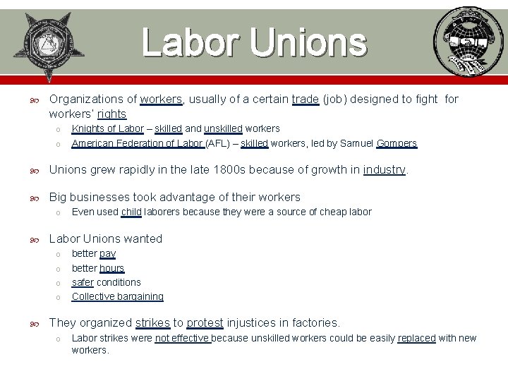 Labor Unions Organizations of workers, usually of a certain trade (job) designed to fight