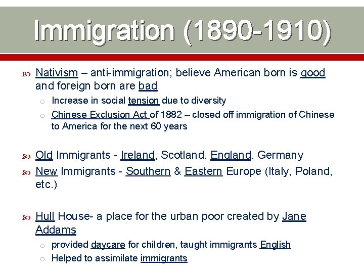 Immigration (1890 -1910) Nativism – anti-immigration; believe American born is good and foreign born
