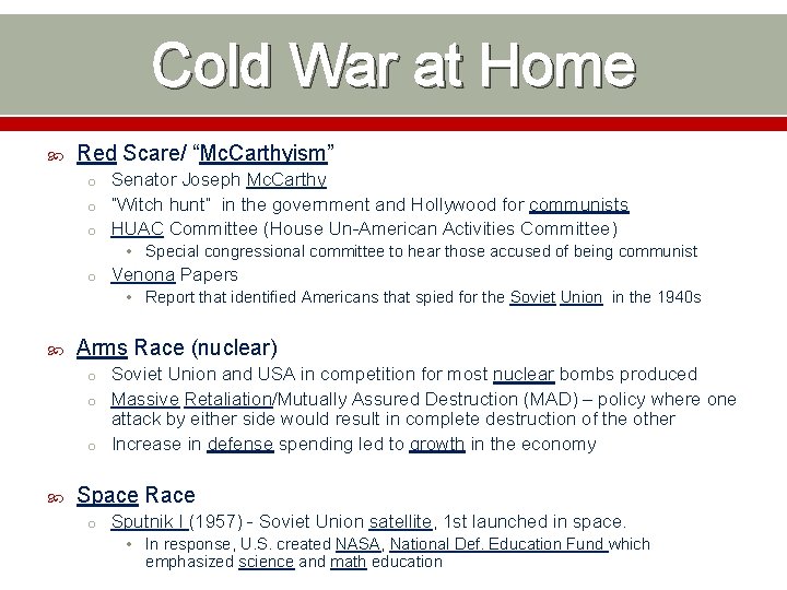 Cold War at Home Red Scare/ “Mc. Carthyism” o Senator Joseph Mc. Carthy o