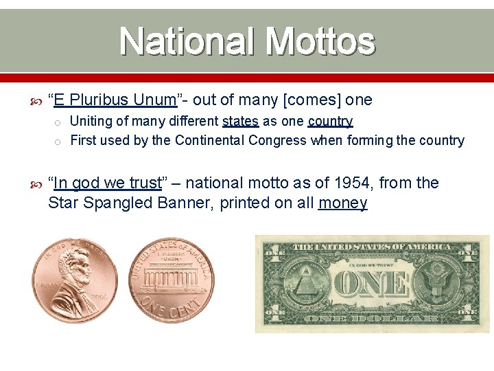 National Mottos “E Pluribus Unum”- out of many [comes] one o Uniting of many