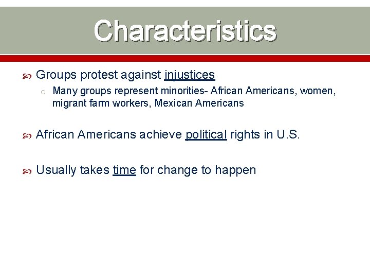 Characteristics Groups protest against injustices o Many groups represent minorities- African Americans, women, migrant