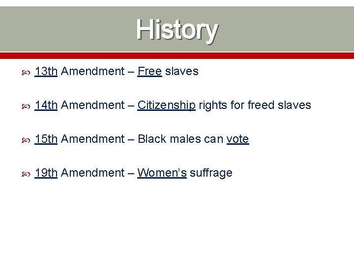 History 13 th Amendment – Free slaves 14 th Amendment – Citizenship rights for