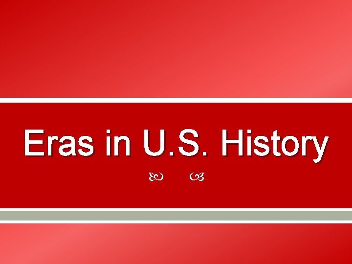 Eras in U. S. History 