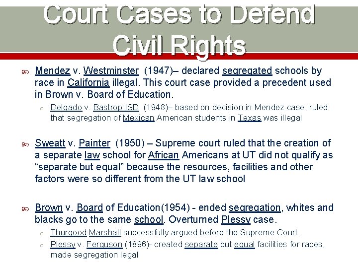 Court Cases to Defend Civil Rights Mendez v. Westminster (1947)– declared segregated schools by