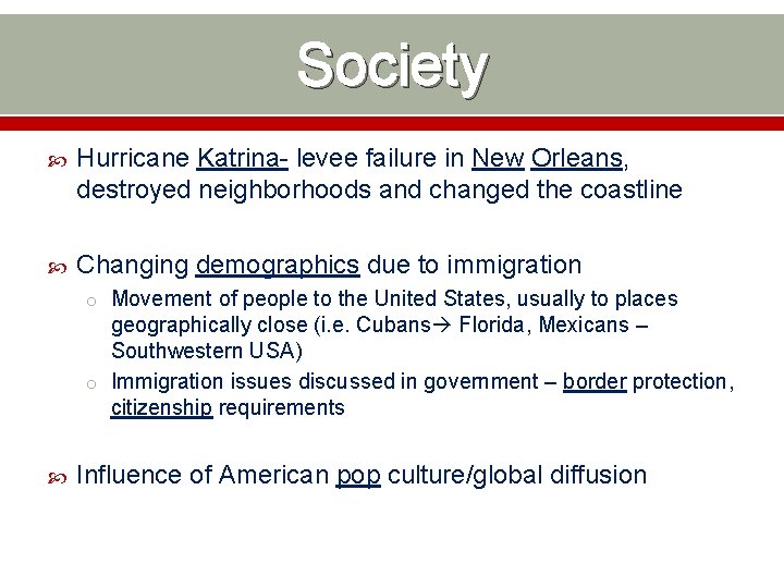 Society Hurricane Katrina- levee failure in New Orleans, destroyed neighborhoods and changed the coastline