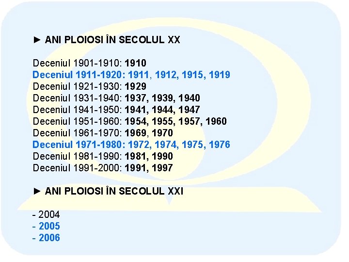 ► ANI PLOIOSI ÎN SECOLUL XX Deceniul 1901 -1910: 1910 Deceniul 1911 -1920: 1911,