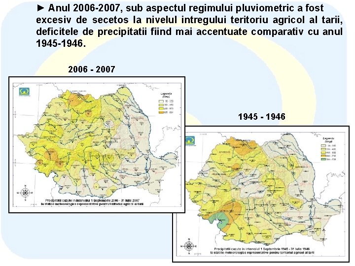 ► Anul 2006 -2007, sub aspectul regimului pluviometric a fost excesiv de secetos la