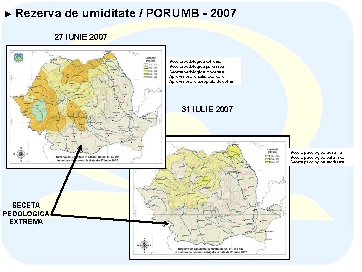 ► Rezerva de umiditate / PORUMB - 2007 27 IUNIE 2007 Seceta pedologica extrema