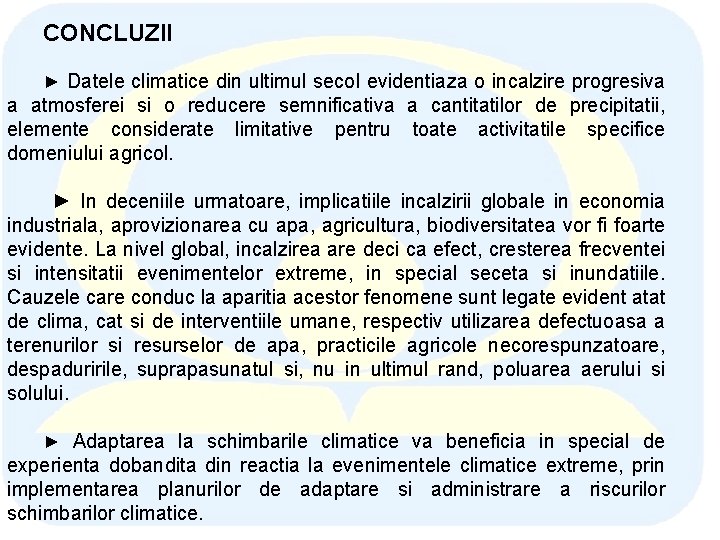 CONCLUZII ► Datele climatice din ultimul secol evidentiaza o incalzire progresiva a atmosferei si