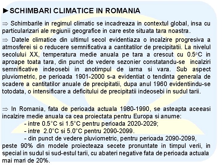 ►SCHIMBARI CLIMATICE IN ROMANIA Þ Schimbarile in regimul climatic se incadreaza in contextul global,