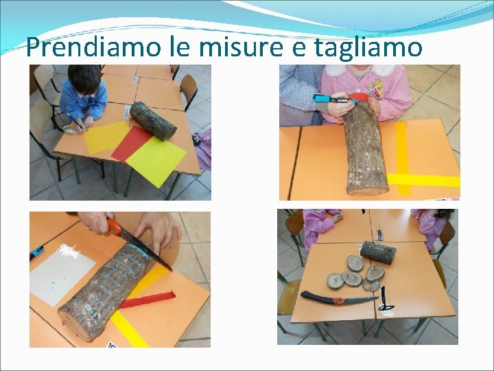 Prendiamo le misure e tagliamo 