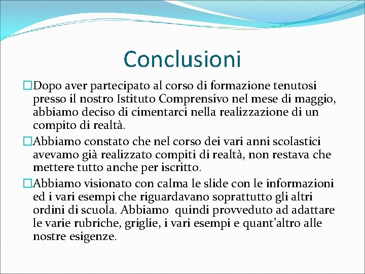 Conclusioni �Dopo aver partecipato al corso di formazione tenutosi presso il nostro Istituto Comprensivo