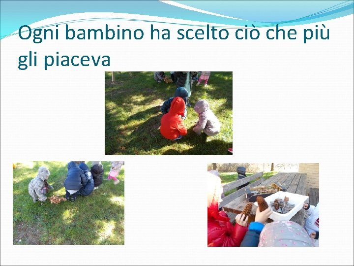 Ogni bambino ha scelto ciò che più gli piaceva 