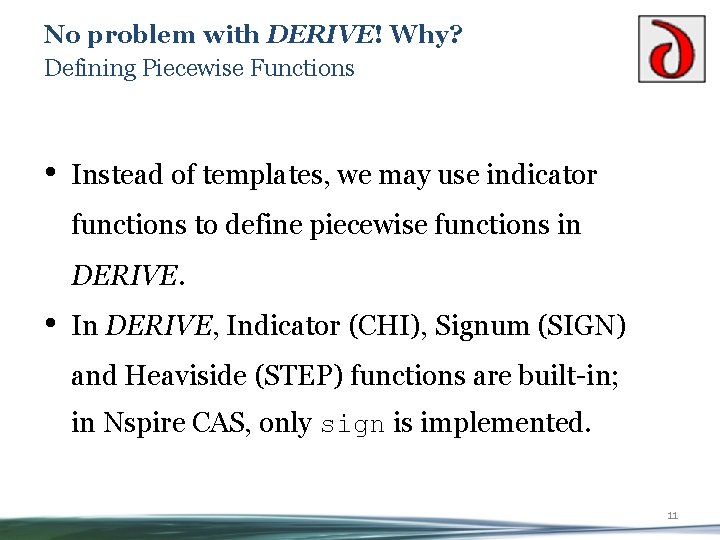 No problem with DERIVE! Why? Defining Piecewise Functions • Instead of templates, we may