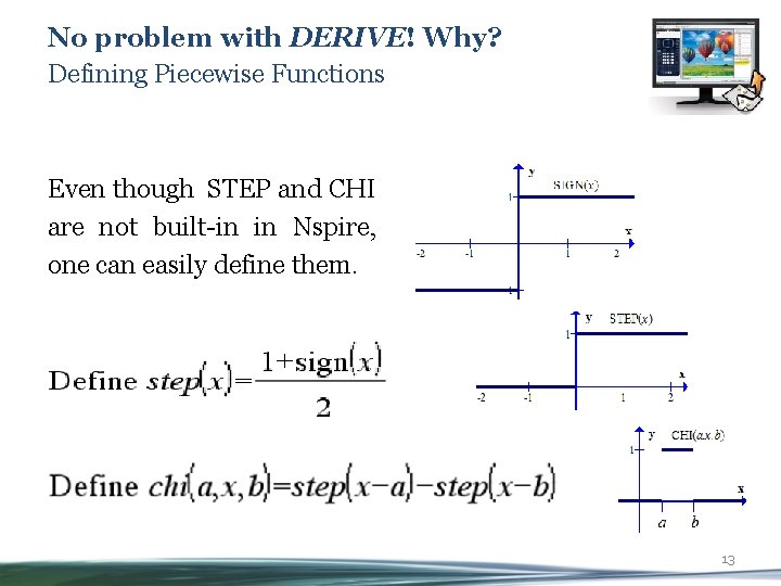 No problem with DERIVE! Why? Defining Piecewise Functions Even though STEP and CHI are