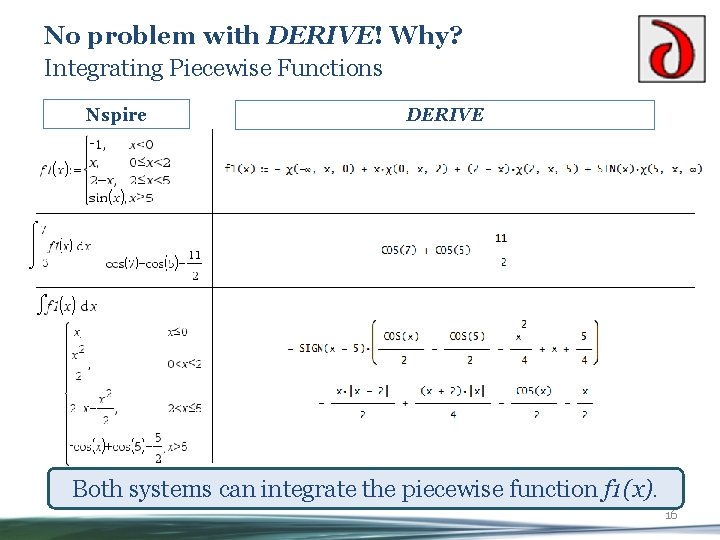 No problem with DERIVE! Why? Integrating Piecewise Functions Nspire DERIVE Both systems can integrate