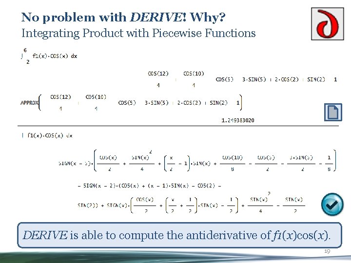 No problem with DERIVE! Why? Integrating Product with Piecewise Functions DERIVE is able to