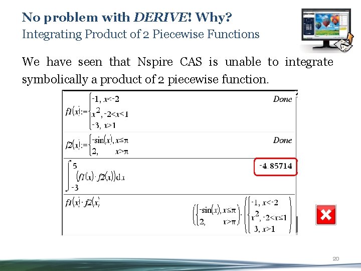 No problem with DERIVE! Why? Integrating Product of 2 Piecewise Functions We have seen