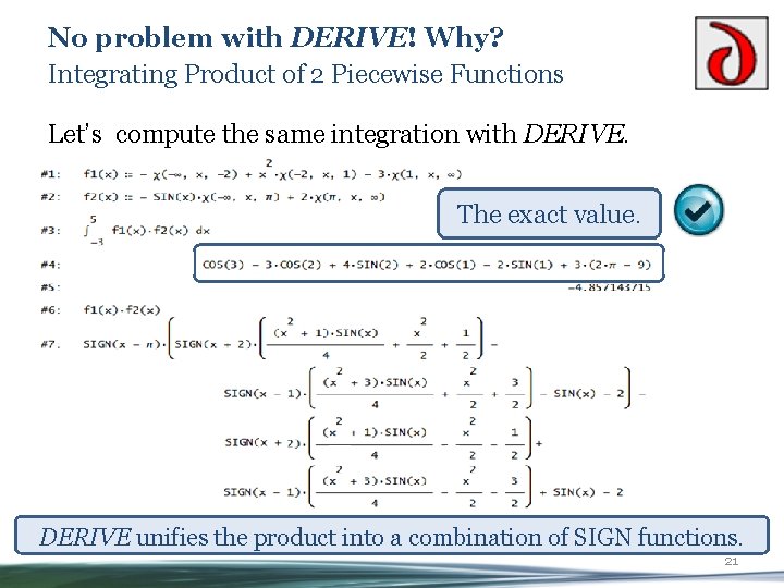 No problem with DERIVE! Why? Integrating Product of 2 Piecewise Functions Let’s compute the