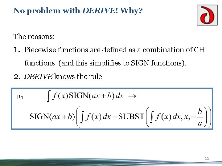 No problem with DERIVE! Why? The reasons: 1. Piecewise functions are defined as a