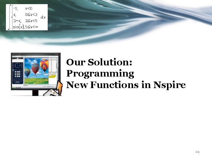 Our Solution: Programming New Functions in Nspire 24 