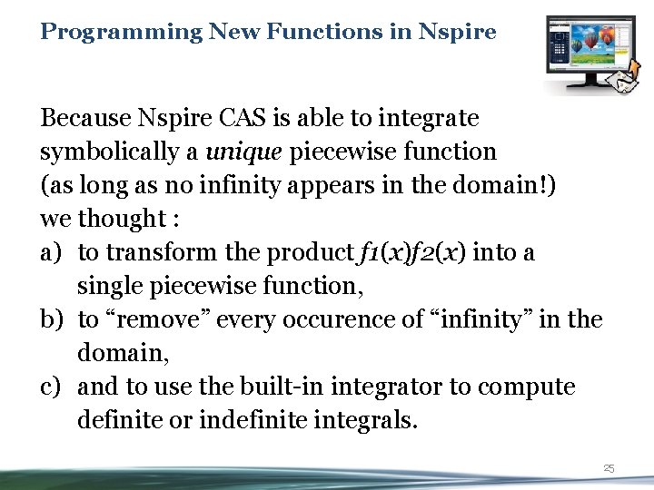 Programming New Functions in Nspire Because Nspire CAS is able to integrate symbolically a