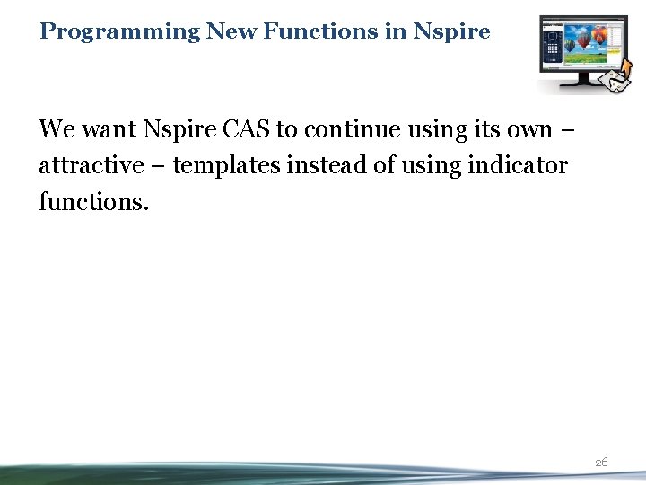 Programming New Functions in Nspire We want Nspire CAS to continue using its own