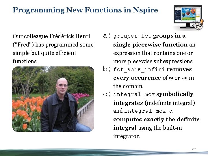 Programming New Functions in Nspire Our colleague Frédérick Henri (“Fred”) has programmed some simple