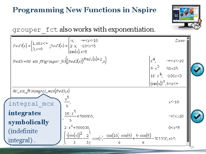 Programming New Functions in Nspire grouper_fct also works with exponentiation. integral_mcx integrates symbolically (indefinite