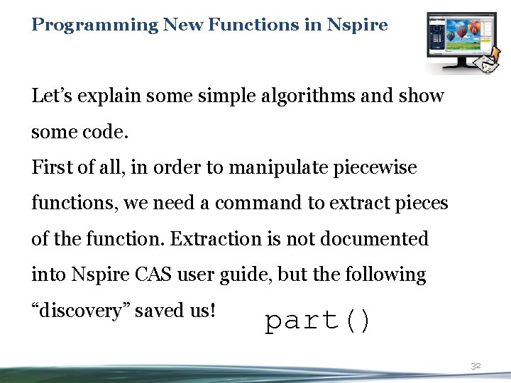 Programming New Functions in Nspire Let’s explain some simple algorithms and show some code.
