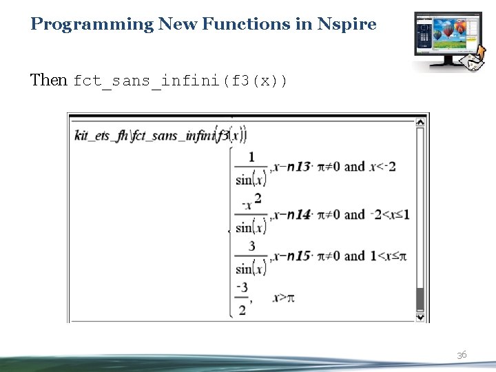 Programming New Functions in Nspire Then fct_sans_infini(f 3(x)) 36 