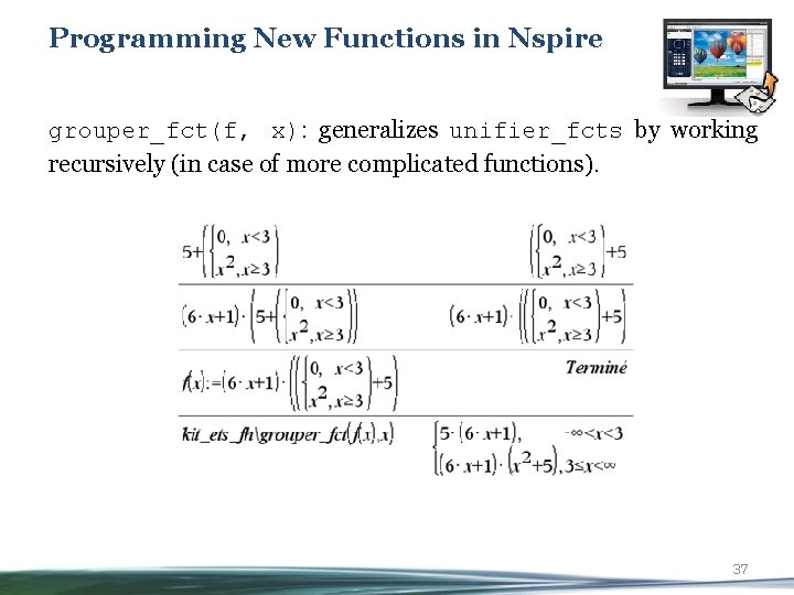 Programming New Functions in Nspire grouper_fct(f, x): generalizes unifier_fcts by working recursively (in case