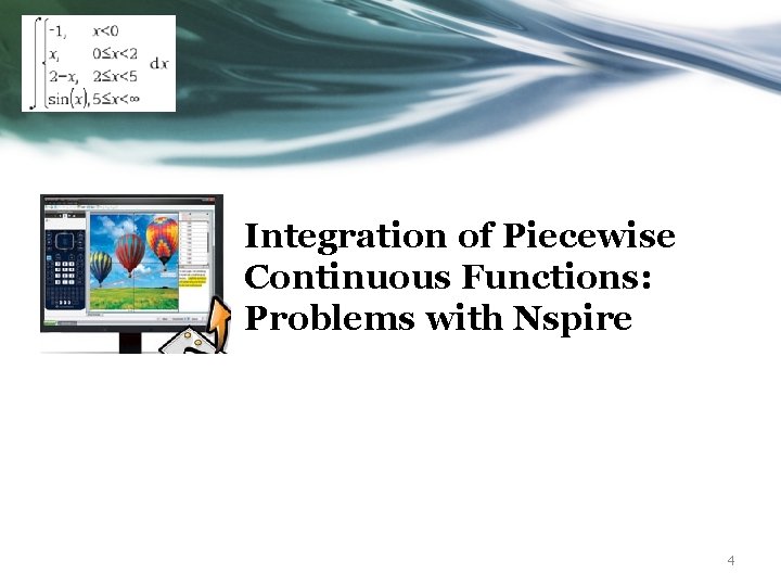 Integration of Piecewise Continuous Functions: Problems with Nspire 4 