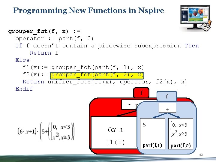 Programming New Functions in Nspire grouper_fct(f, x) : = operator : = part(f, 0)