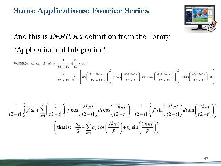 Some Applications: Fourier Series And this is DERIVE’s definition from the library “Applications of