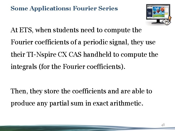 Some Applications: Fourier Series At ETS, when students need to compute the Fourier coefficients